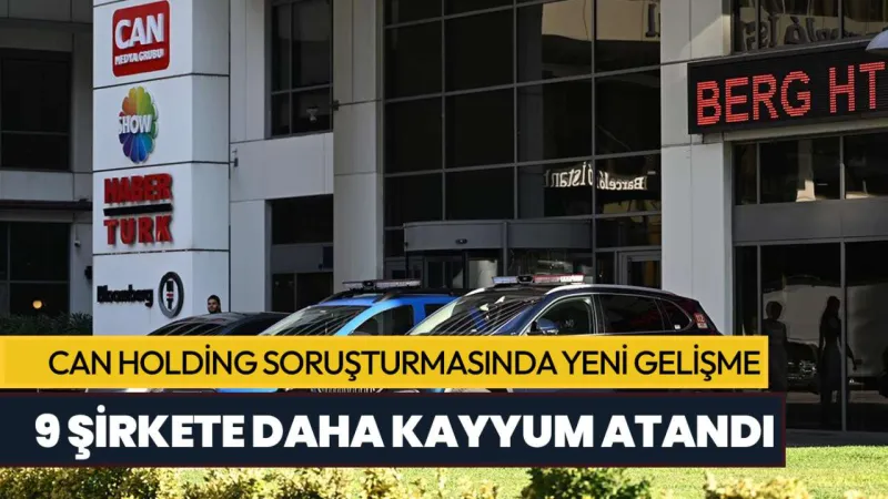 Can Holding'e Şok! 9 Şirkete Daha Kayyum Atandı!