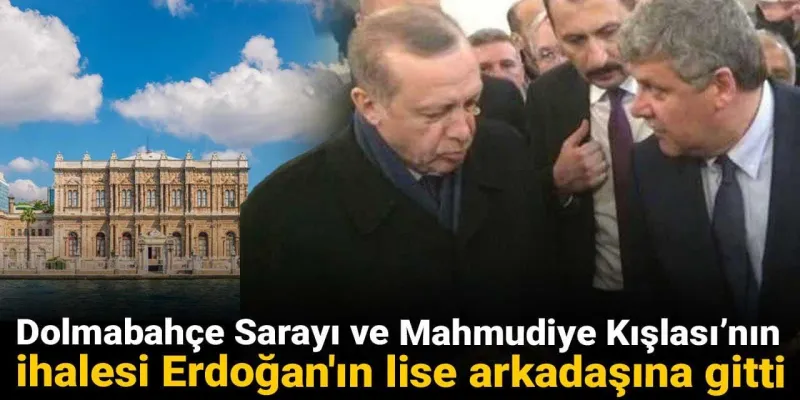 Dolmabahçe İhalesi Erdoğan'ın Arkadaşına Mı? Şok Gelişme!