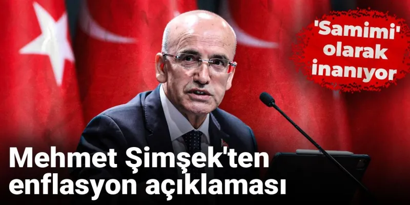 Mehmet Şimşek'ten enflasyon açıklaması: 'Samimi' olarak inanıyor
