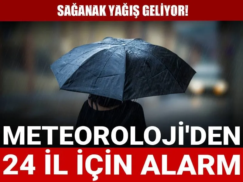 24 İl İçin Şok Uyarı! Sağanak Yağış Kapıda mı?