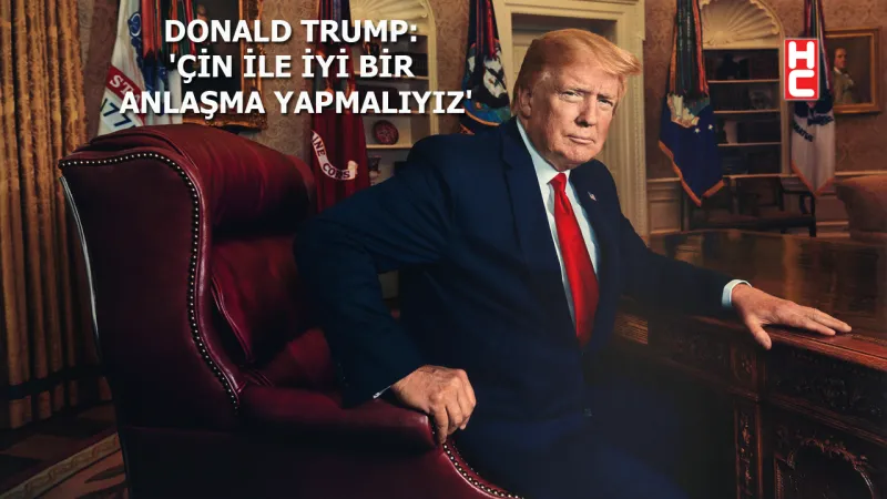 ABD Başkanı Trump'tan 'Çin' açıklaması