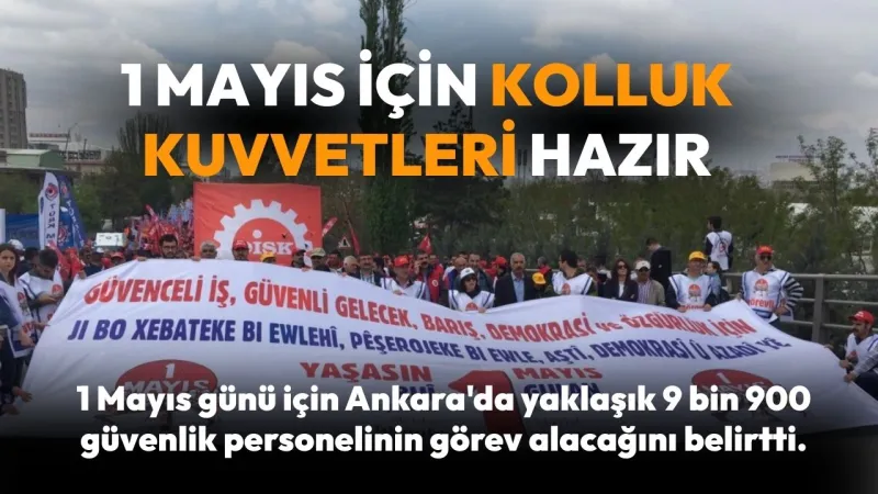 Ankara'da 1 Mayıs Kutlamaları İçin Kolluk Kuvvetleri Hazırlıklı