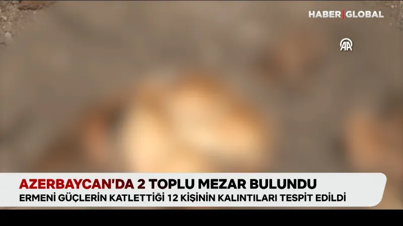 Azerbaycan’da 2 toplu mezar bulundu