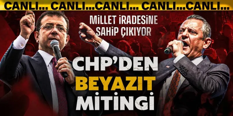 CHP'den Beyazıt'ta 'Millet İradesine Sahip Çıkıyor' mitingi