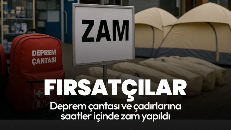 Deprem sonrası fırsatçılar yine ortaya çıktı! Deprem çantası ve çadırlarına saatler içinde zam yapıldı