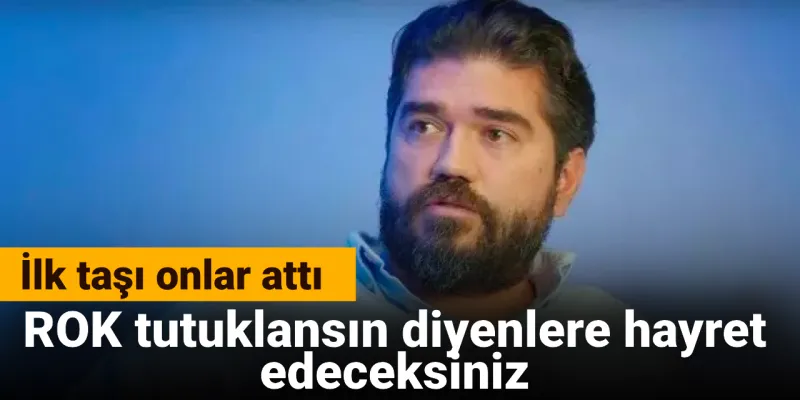 İlk taşı onlar attı: ROK tutuklansın diyenlere hayret edeceksiniz