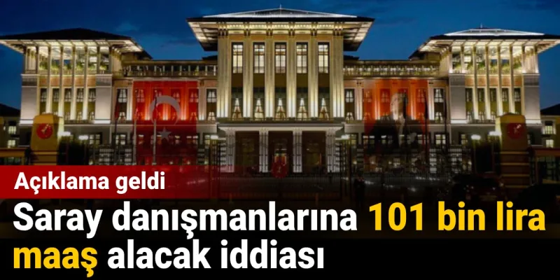 Saray danışmanları 101 bin lira maaş alacak iddiası: Açıklama geldi