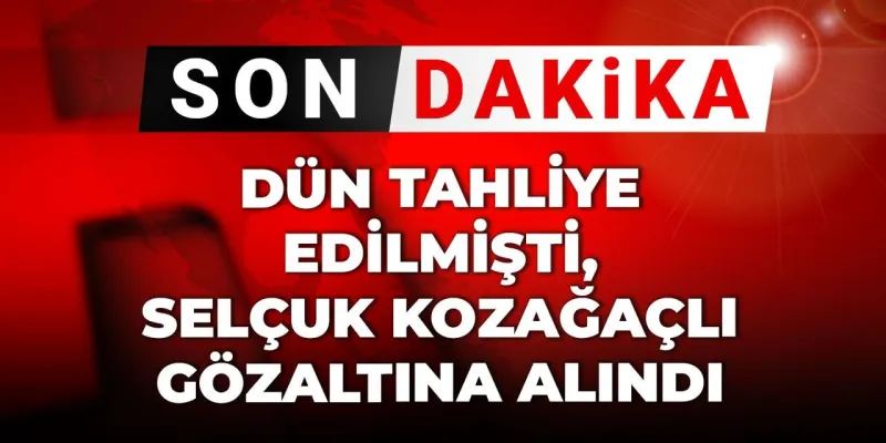 Son Dakika |Dün tahliye edilmişti, Selçuk Kozağaçlı gözaltına alındı
