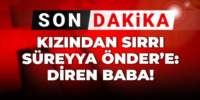 Son Dakika | Kızından Sırrı Süreyya Önder'e: Diren baba