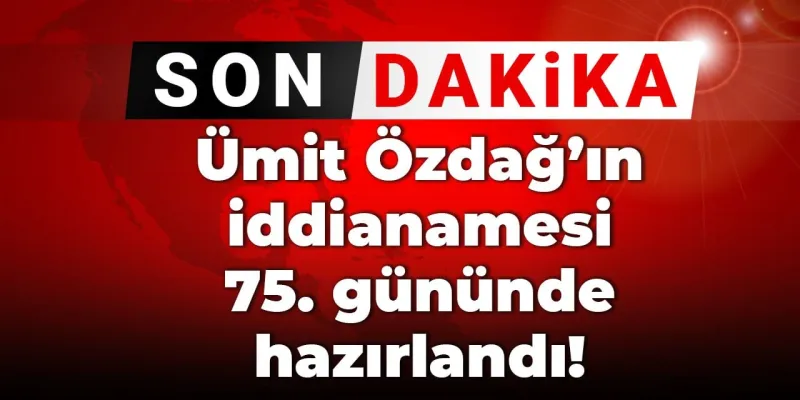 Son dakika | Ümit Özdağ'ın iddianamesi 75. gününde hazırlandı!