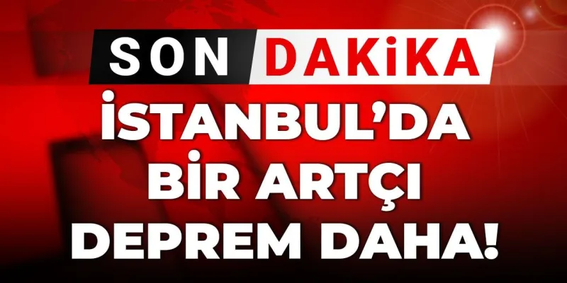 Son dakika|İstanbul’da bir artçı deprem daha!