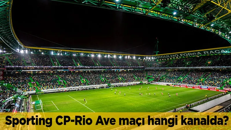 Sporting CP Rio Ave maçı hangi kanalda CANLI yayınlanacak?