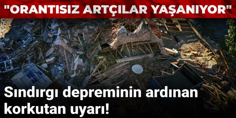 Sındırgı depreminin ardından korkutan uyarı!