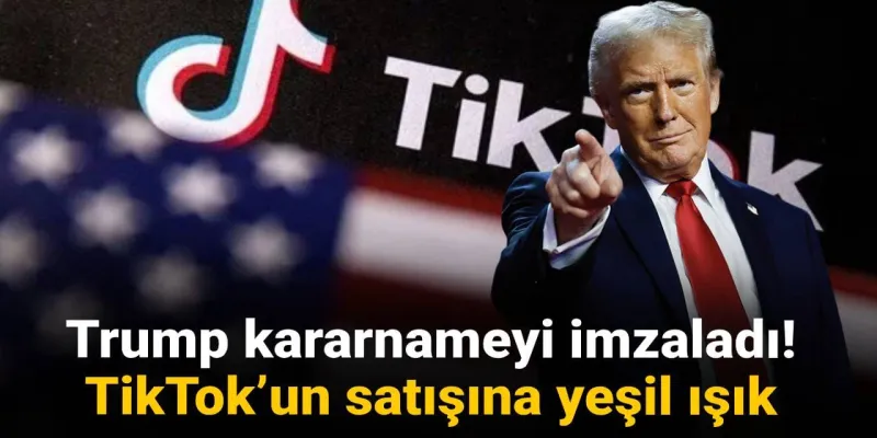 Trump kararnameyi imzaladı! TikTok’un satışına yeşil ışık